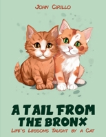 A Tail from the Bronx: Life’s Lessons Taught by a Cat 1968437592 Book Cover