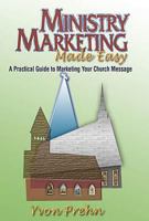Ministry Marketing Made Easy: A Practical Guide To Marketing Your Church Message 1620325713 Book Cover