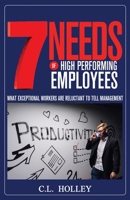 7 Needs of High Performing Employees: What Exceptional Workers are Reluctant to Tell Management 1652298150 Book Cover