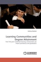 Learning Communities and Degree Attainment: How first-year residential learning communities can impact persistence and graduation 3838336011 Book Cover