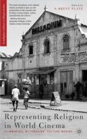 Representing Religion in World Cinema: Filmmaking, Mythmaking, Culture Making (Religion/Culture/Critique) 1403960518 Book Cover