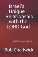 Israel's Unique Relationship with the LORD God: Biblical Truth Library - Volume 10 B08R6MTHBB Book Cover