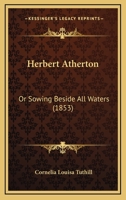Herbert Atherton, or Sowing Beside All Waters (Classic Reprint) 1176658344 Book Cover