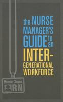 The Nurse Manager's Guide to an Intergenerational Workforce 1937554759 Book Cover