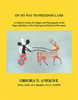 On My Way to Freedom Land: A Collective Series of Collages and Photographs on the Negro Spirituals of the Underground Railroad Movement 1984569112 Book Cover