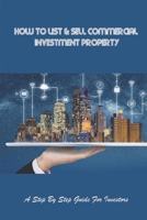 How To List & Sell Commercial Investment Property: A Step By Step Guide For Investors: Grm B09BY289CM Book Cover
