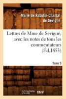 Lettres de Mme de Sa(c)Vigna(c), Avec Les Notes de Tous Les Commentateurs. Tome 5 (A0/00d.1853) 2012699863 Book Cover