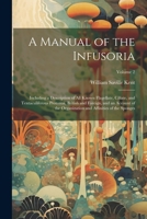 A Manual of the Infusoria: Including a Description of all Known Flagellate, Ciliate, and Tentaculiferous Protozoa, British and Foreign, and an Account ... and Affinities of the Sponges; Volume 2 102147570X Book Cover
