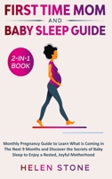 First Time Mom and Baby Sleep Guide 2-In-1 Book : Monthly Pregnancy Guide to Learn What Is Coming in the Next 9 Months and Discover the Secrets of Baby Sleep to Enjoy a Rested, Joyful Motherhood 1648661319 Book Cover