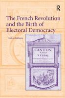 The French Revolution and the Birth of Electoral Democracy 1138710946 Book Cover