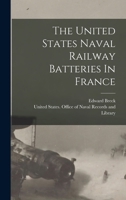 The United States Naval Railway Batteries In France 1017837139 Book Cover