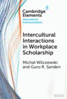 Intercultural Interactions in Workplace Scholarship (Elements in Intercultural Communication) 1009590278 Book Cover