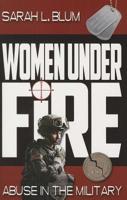 Women Under Fire: Abuse in the Military 1628220007 Book Cover