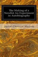 The Making of A Novelist: An Experiment In Autobiography 1545270473 Book Cover