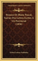 Pensees De Blaise Pascal, Suivies Des Lettres Ecrites A Un Provincial (1836) 1167702271 Book Cover