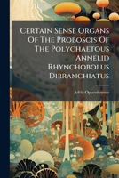 Certain Sense Organs of the Proboscis of the Polychaetous Annelid Rhynchobolus Dibranchiatus... 1272574202 Book Cover