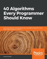 40 Algorithms Every Programmer Should Know: Hone your problem-solving skills by learning different algorithms and their implementation in Python 1789801214 Book Cover