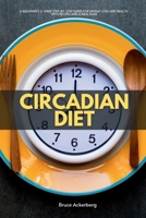 Circadian Diet: A Beginner’s 3-Week Step-by-Step Guide for Weight Loss and Health With Recipes and a Meal Plan B08JDTNSWZ Book Cover