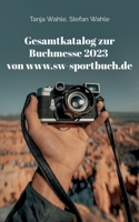 Gesamtkatalog zur Buchmesse 2023 von www.sw-sportbuch.de: Leipzig, Frankfurt und Berlin 375621611X Book Cover