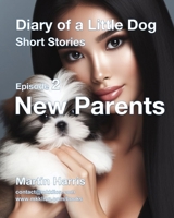 Diary of a Little Dog: Short Stories: Episode 2 - New Parents B0CVN97W2R Book Cover