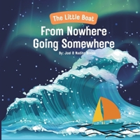 The Little Boat From Nowhere Going Somewhere: The Little Boat's Big Journey B0FPG5GSR9 Book Cover
