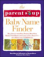 The Parent Soup Baby Name Finder : Real Advice from Real Parents Who Have Named Their Babies and Lived to Tell About It... 0809229617 Book Cover