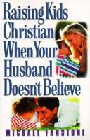 Raising Kids Christian When Your Husband Doesn't Believe 1569550425 Book Cover