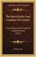 The Royal Parks And Gardens Of London: Their History And Mode Of Embellishment 1014662613 Book Cover