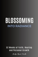 Blossoming into Radiance: 52 Weeks of Faith, Healing and Personal Growth B0CNSDMSRB Book Cover