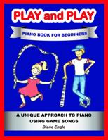 Play and Play: Learn How to Play the Piano and Keyboard Using a Fun and Easy Method Student Edition 1732707804 Book Cover