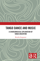 Tango Dance and Music: A choreomusical exploration of tango argentino 1032194685 Book Cover