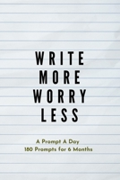 Write more, Worry less: Creative Writing Prompts for Adults | A Prompt A Day - 180 Prompts for 6 Months - Prompts to help you ignite your imagination and write more (Creative Writing Series) 1658614860 Book Cover