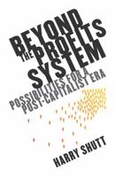 Beyond the Profits System: Possibilities for a Post-Capitalist Era 1848134177 Book Cover