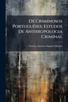 Os Criminosos Portuguêses; Estudos De Anthropologia Criminal 1245934031 Book Cover