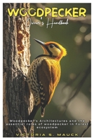 WOODPECKER OWNERS’ HANDBOOK: Woodpecker’s Architectures and the essential roles of woodpecker in forest ecosystem B0DSZYBRQ6 Book Cover