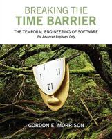 Breaking the Time Barrier: The Temporal Engineering of Software-For Advanced Engineers Only 1432732153 Book Cover
