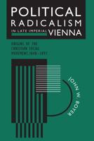 Political Radicalism in Late Imperial Vienna: Origins of the Christian Social Movement, 1848-1897 0226069567 Book Cover