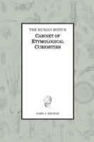 The Human Body's Cabinet of Etymological Curiosities 2957484706 Book Cover
