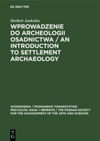 Wprowadzenie do Archeologii Osadnictwa / An Introduction to Settlement Archaeology (Wznowienia / Poznanskie Towarzystwo Przyjaciól Nauk = Reprints / ... Society for the Advancem) 3112304861 Book Cover