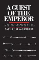 A Guest of the Emperor: The WWII Memoirs of an American Prisoner of War 1523884436 Book Cover