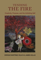 Tending the Fire: Creativity, Purpose, and the Unfolding Self 1685036589 Book Cover