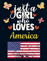 Just a Girl Who Loves America: Pretty USA Gift for Girls: USA Notebook for Girls to Write in Pretty Blank Lined American Flag Notebook with Funny Romantic Quote Beautiful Large Red Blue White Stars &  1690938595 Book Cover