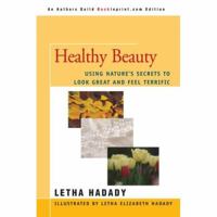 Healthy Beauty: Using Nature's Secrets to Look Great and Feel Terrific 0471075345 Book Cover