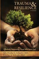 Trauma & Resilience: A Handbook: Effectively Supporting Those Who Serve God 0692648313 Book Cover