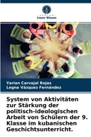 System von Aktivitäten zur Stärkung der politisch-ideologischen Arbeit von Schülern der 9. Klasse im kubanischen Geschichtsunterricht. 6203309605 Book Cover