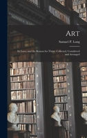 Art: Its Laws, and the Reason for Them: Collected, Considered and Arranged 1017877815 Book Cover