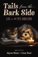 Tails from the Bark Side: Life in the Pet Industry B0G66HQKCD Book Cover