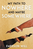 My Path to Nowhere and Maybe Somewhere B0C5CH8GZ5 Book Cover