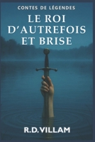 Le Roi d’Autrefois et Brise: Un roman arthurien épique, raconté par ses chevaliers, ses reines et ses ennemis B0FVMNKMB2 Book Cover