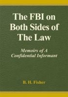 The FBI on Both Sides of the Law: Memoirs of a Confidential Informant 0738808903 Book Cover